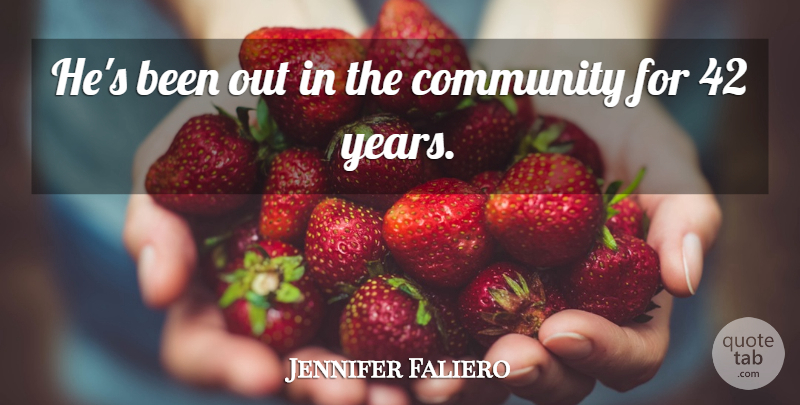 Jennifer Faliero Quote About Community: Hes Been Out In The...