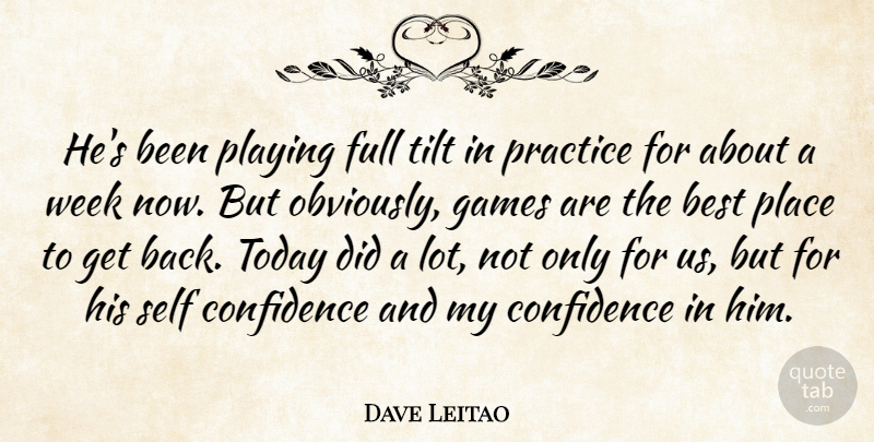 Dave Leitao Quote About Best, Confidence, Full, Games, Playing: Hes Been Playing Full Tilt...