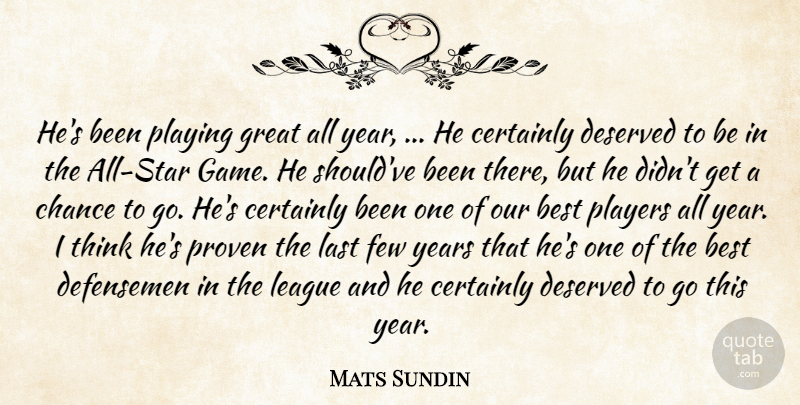 Mats Sundin Quote About Best, Certainly, Chance, Deserved, Few: Hes Been Playing Great All...
