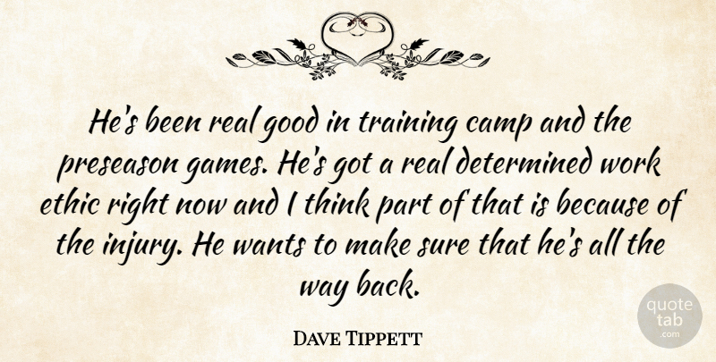 Dave Tippett Quote About Camp, Determined, Ethic, Games, Good: Hes Been Real Good In...