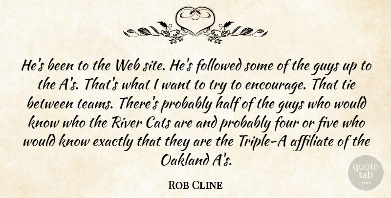 Rob Cline Quote About Cats, Exactly, Five, Followed, Four: Hes Been To The Web...