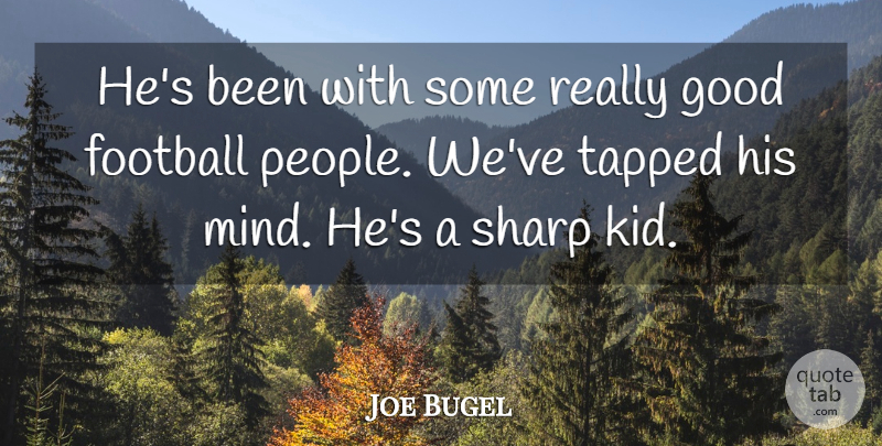 Joe Bugel Quote About Football, Good, Sharp: Hes Been With Some Really...