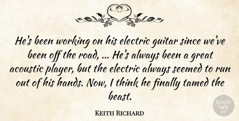 Keith Richard Quote About Acoustic, Electric, Finally, Great, Guitar: Hes Been Working On His...