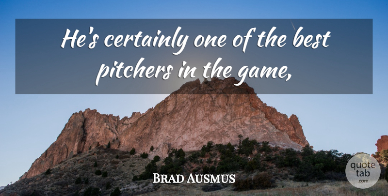 Brad Ausmus Quote About Best, Certainly, Pitchers: Hes Certainly One Of The...