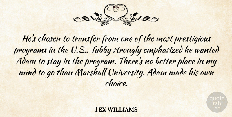 Tex Williams Quote About Adam, Chosen, Emphasized, Marshall, Mind: Hes Chosen To Transfer From...