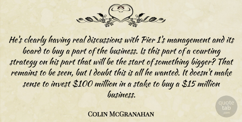 Colin McGranahan Quote About Board, Buy, Clearly, Courting, Doubt: Hes Clearly Having Real Discussions...