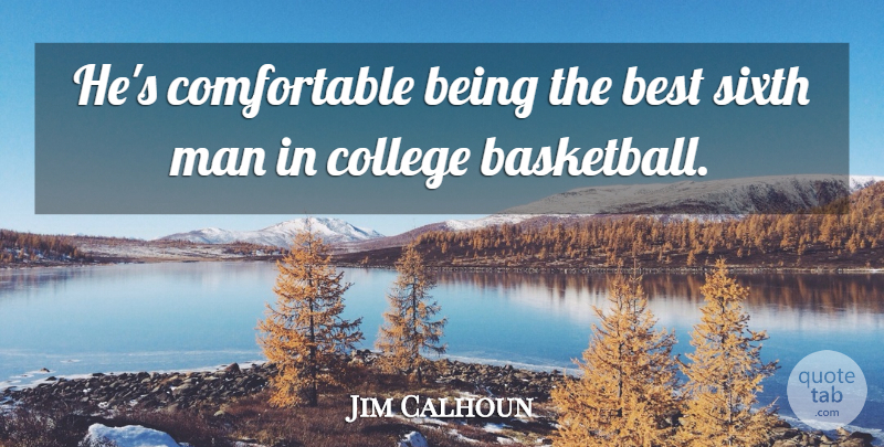 Jim Calhoun Quote About Basketball, Best, College, Man, Sixth: Hes Comfortable Being The Best...