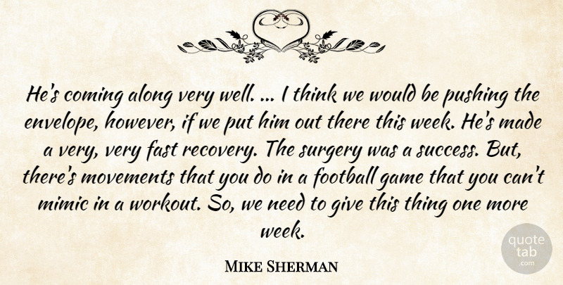 Mike Sherman Quote About Along, Coming, Fast, Football, Game: Hes Coming Along Very Well...