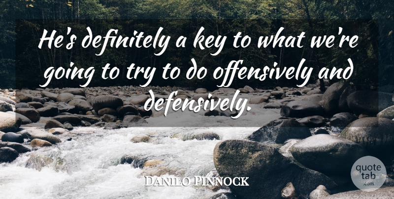 Danilo Pinnock Quote About Definitely, Key: Hes Definitely A Key To...