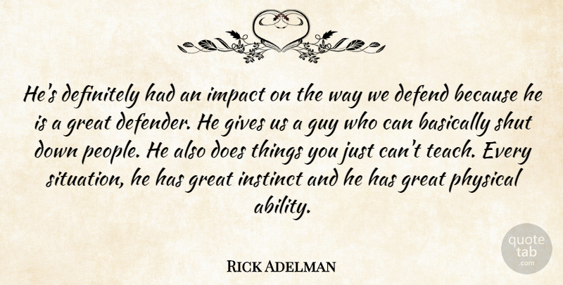 Rick Adelman Quote About Basically, Defend, Definitely, Gives, Great: Hes Definitely Had An Impact...