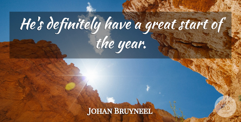 Johan Bruyneel Quote About Definitely, Great, Start: Hes Definitely Have A Great...
