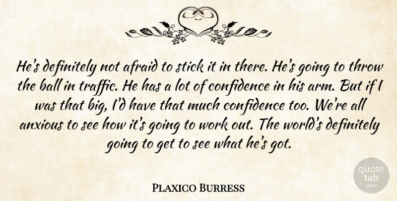 Plaxico Burress Quote About Afraid, Anxious, Ball, Confidence, Definitely: Hes Definitely Not Afraid To...