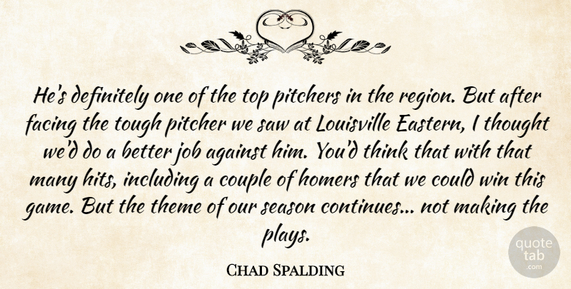 Chad Spalding Quote About Against, Couple, Definitely, Facing, Including: Hes Definitely One Of The...