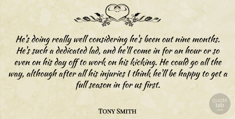 Tony Smith Quote About Although, Dedicated, Full, Happy, Hour: Hes Doing Really Well Considering...