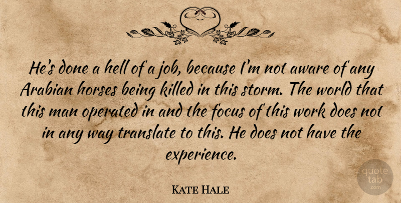 Kate Hale Quote About Arabian, Aware, Focus, Hell, Horses: Hes Done A Hell Of...