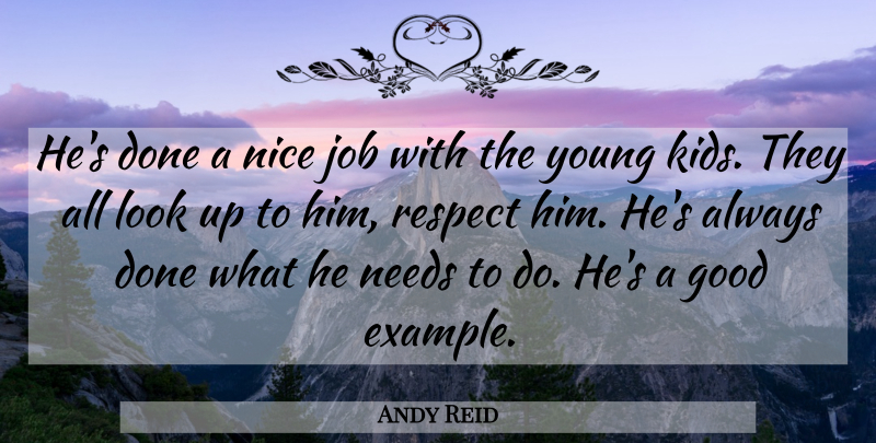Andy Reid Quote About Good, Job, Needs, Nice, Respect: Hes Done A Nice Job...