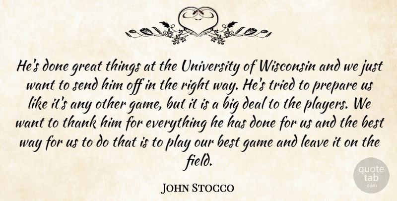John Stocco Quote About Best, Deal, Game, Great, Leave: Hes Done Great Things At...