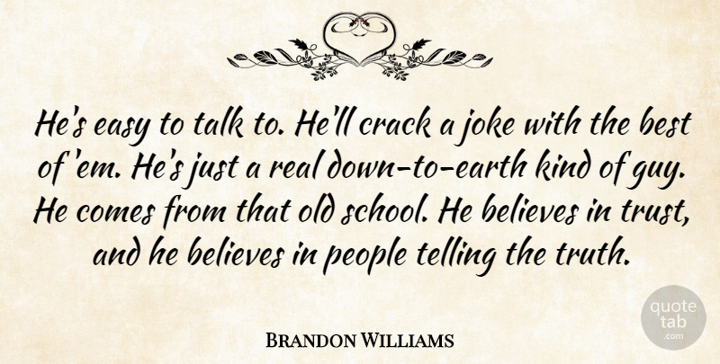 Brandon Williams Quote About Believes, Best, Crack, Easy, Joke: Hes Easy To Talk To...