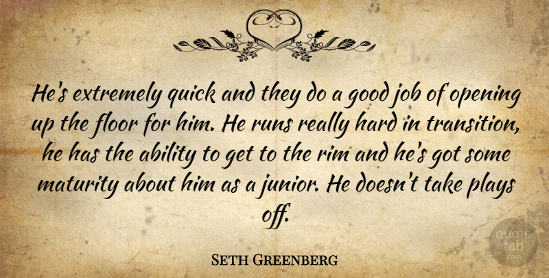 Seth Greenberg Quote About Ability, Extremely, Floor, Good, Hard: Hes Extremely Quick And They...