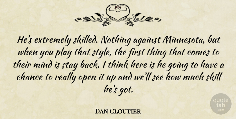 Dan Cloutier Quote About Against, Chance, Extremely, Mind, Open: Hes Extremely Skilled Nothing Against...