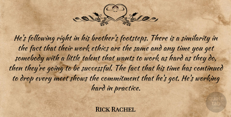 Rick Rachel Quote About Commitment, Continued, Drop, Ethics, Fact: Hes Following Right In His...