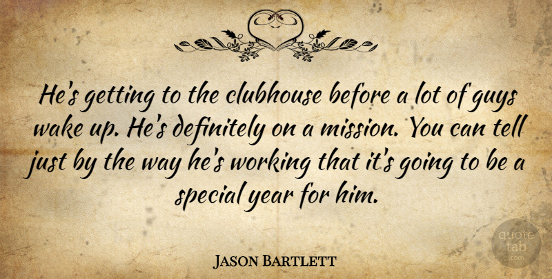 Jason Bartlett Quote About Clubhouse, Definitely, Guys, Special, Wake: Hes Getting To The Clubhouse...