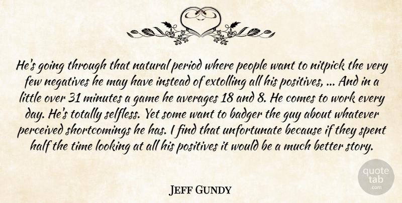 Jeff Gundy Quote About Averages, Few, Game, Guy, Half: Hes Going Through That Natural...