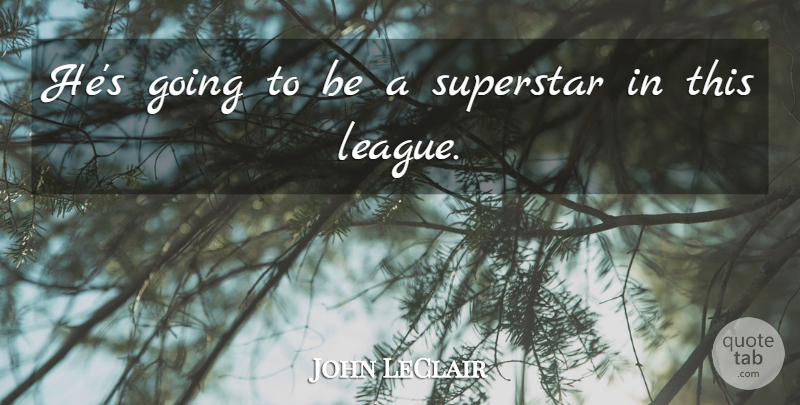 John LeClair Quote About Superstar: Hes Going To Be A...