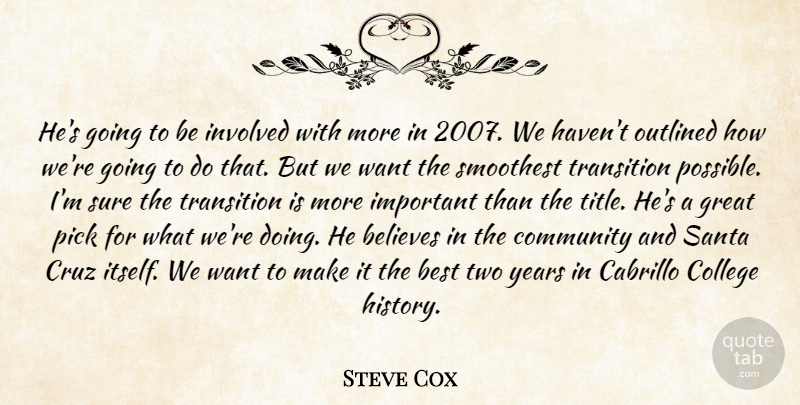 Steve Cox Quote About Believes, Best, College, Community, Cruz: Hes Going To Be Involved...