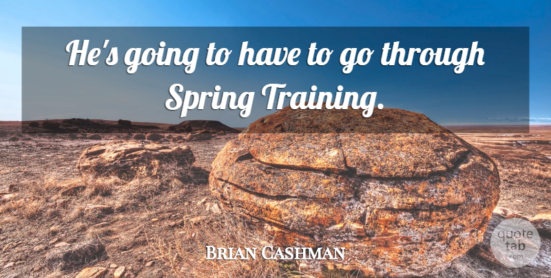 Brian Cashman Quote About Spring: Hes Going To Have To...