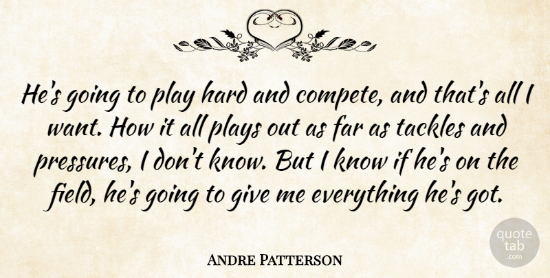 Andre Patterson Quote About Far, Hard, Plays: Hes Going To Play Hard...