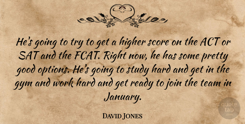David Jones Quote About Act, Good, Gym, Hard, Higher: Hes Going To Try To...
