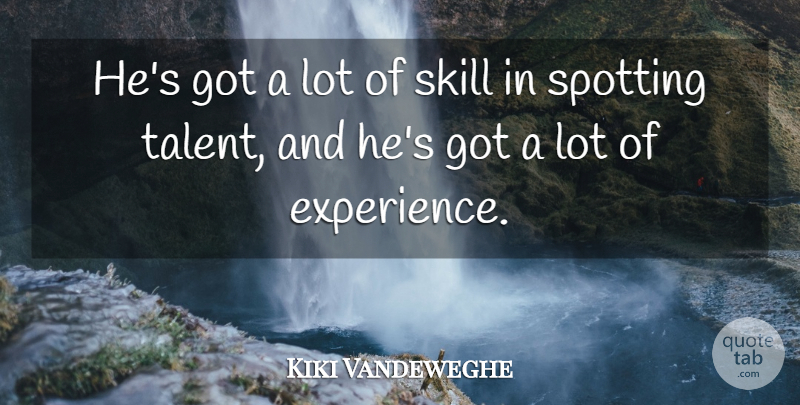 Kiki Vandeweghe Quote About Experience, Skill: Hes Got A Lot Of...