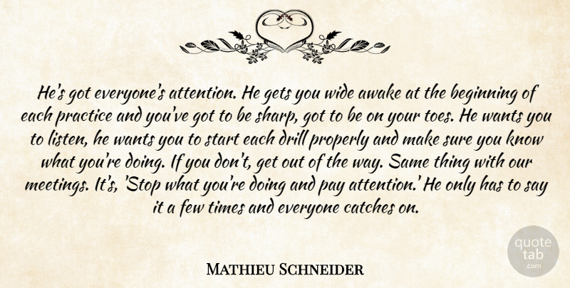 Mathieu Schneider Quote About Awake, Beginning, Drill, Few, Gets: Hes Got Everyones Attention He...