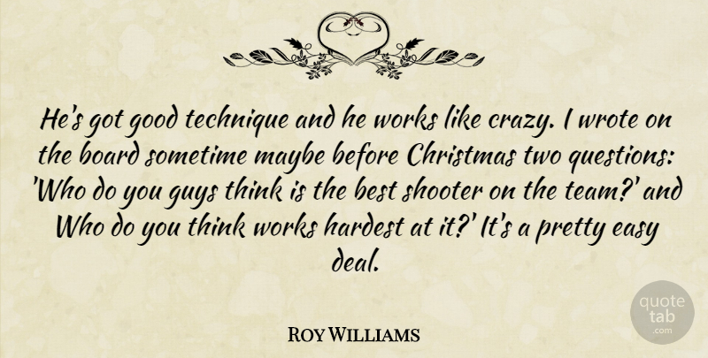 Roy Williams Quote About Best, Board, Christmas, Easy, Good: Hes Got Good Technique And...