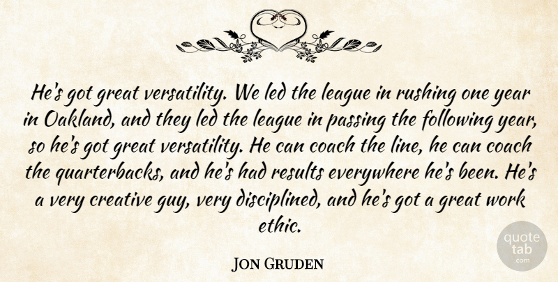 Jon Gruden Quote About Coach, Creative, Everywhere, Following, Great: Hes Got Great Versatility We...