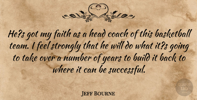 Jeff Bourne Quote About Basketball, Build, Coach, Faith, Head: Hes Got My Faith As...