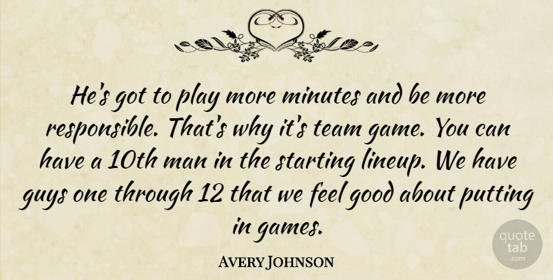 Avery Johnson Quote About Good, Guys, Man, Minutes, Putting: Hes Got To Play More...