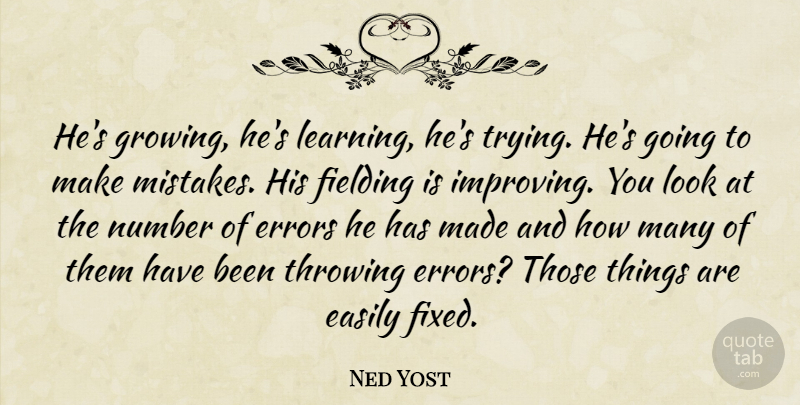 Ned Yost Quote About Easily, Errors, Number, Throwing: Hes Growing Hes Learning Hes...