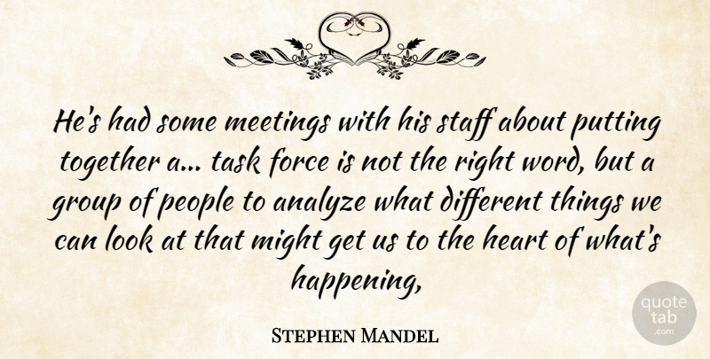 Stephen Mandel Quote About Analyze, Force, Group, Heart, Meetings: Hes Had Some Meetings With...