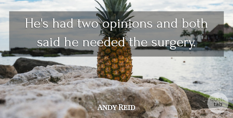 Andy Reid Quote About Both, Needed, Opinions: Hes Had Two Opinions And...