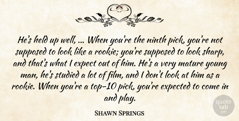 Shawn Springs Quote About Expect, Expected, Held, Mature, Ninth: Hes Held Up Well When...