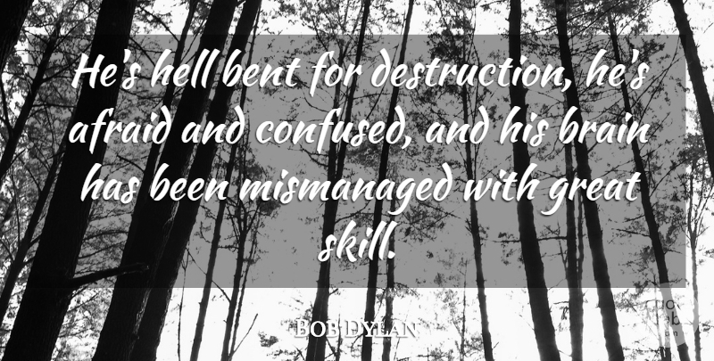 Bob Dylan Quote About Confused, Skills, Evil: Hes Hell Bent For Destruction...