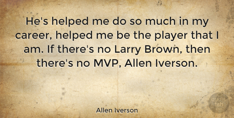 Allen Iverson Quote About Player, Mvp, Careers: Hes Helped Me Do So...