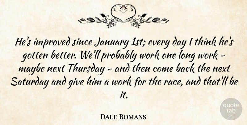 Dale Romans Quote About Gotten, Improved, January, Maybe, Next: Hes Improved Since January 1st...