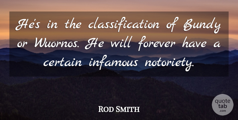 Rod Smith Quote About Certain, Forever, Infamous: Hes In The Classification Of...