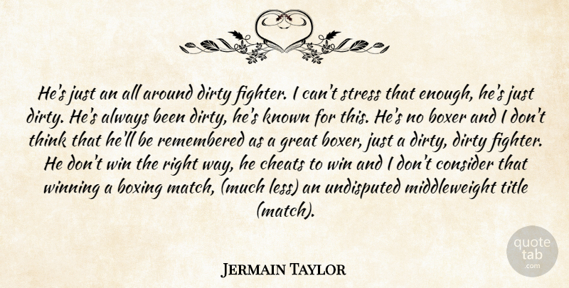 Jermain Taylor Quote About Boxer, Boxing, Cheats, Consider, Dirty: Hes Just An All Around...