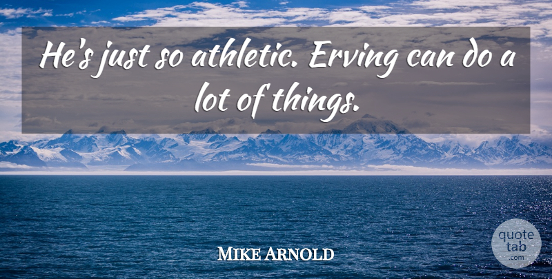 Mike Arnold Quote About undefined: Hes Just So Athletic Erving...