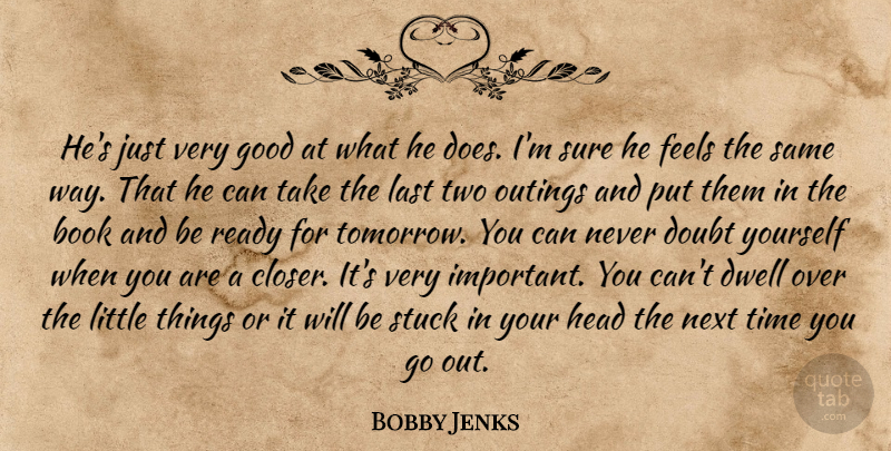 Bobby Jenks Quote About Book, Doubt, Dwell, Feels, Good: Hes Just Very Good At...
