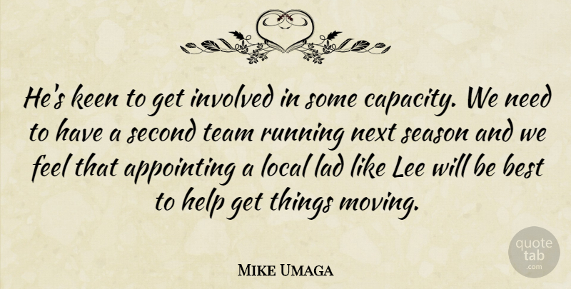 Mike Umaga Quote About Appointing, Best, Help, Involved, Keen: Hes Keen To Get Involved...